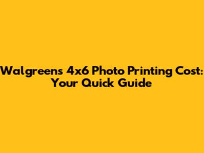 Walgreens 4x6 Photo Printing Cost: Your Quick Guide