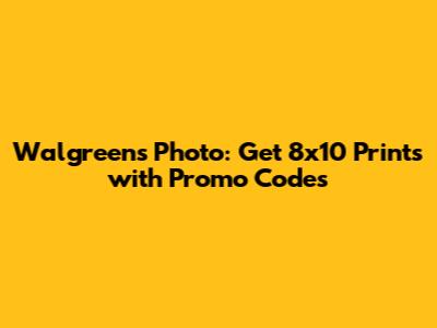 Walgreens Photo: Get 8x10 Prints with Promo Codes