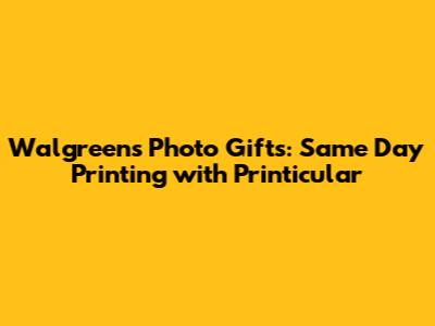 Walgreens Photo Gifts: Same Day Printing with Printicular