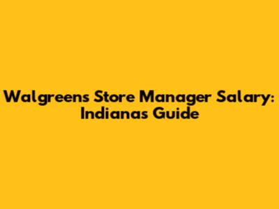 Walgreens Store Manager Salary: Indiana's Guide