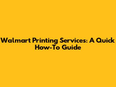 Walmart Printing Services: A Quick How-To Guide