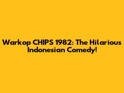 Warkop CHIPS 1982: The Hilarious Indonesian Comedy!