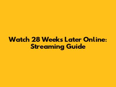 Watch 28 Weeks Later Online: Streaming Guide