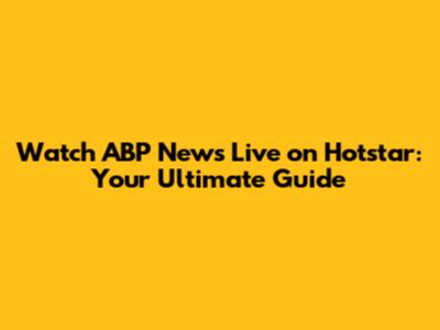 Watch ABP News Live on Hotstar: Your Ultimate Guide