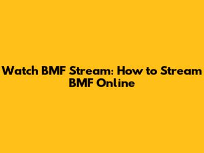 Watch BMF Stream: How to Stream BMF Online