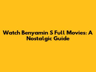 Watch Benyamin S Full Movies: A Nostalgic Guide