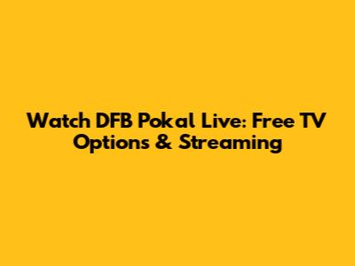Watch DFB Pokal Live: Free TV Options & Streaming