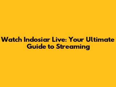 Watch Indosiar Live: Your Ultimate Guide to Streaming