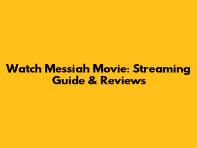 Watch Messiah Movie: Streaming Guide & Reviews