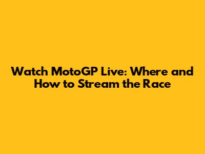 Watch MotoGP Live: Where and How to Stream the Race