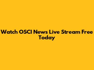 Watch OSCI News Live Stream Free Today