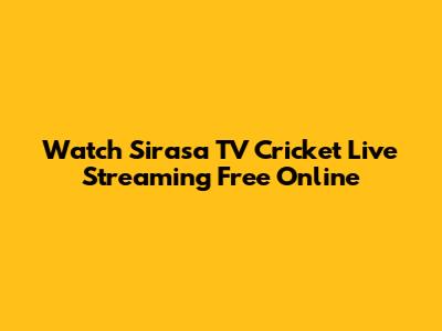Watch Sirasa TV Cricket Live Streaming Free Online