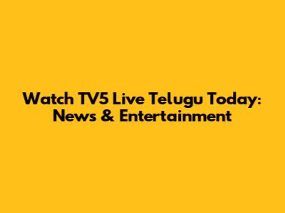 Watch TV5 Live Telugu Today: News & Entertainment
