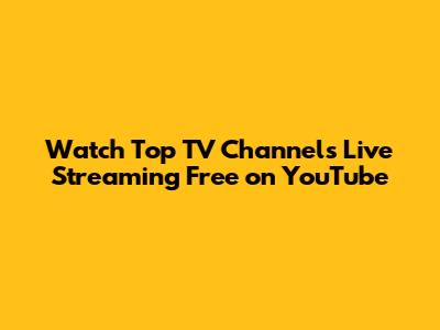 Watch Top TV Channels Live Streaming Free on YouTube