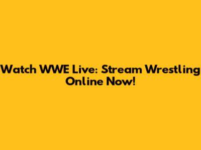 Watch WWE Live: Stream Wrestling Online Now!