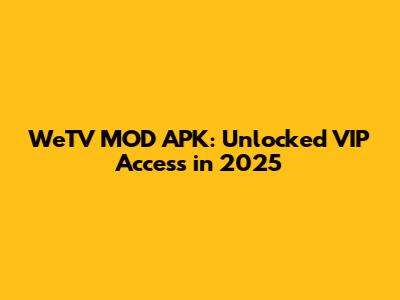 WeTV MOD APK: Unlocked VIP Access in 2025