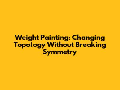 Weight Painting: Changing Topology Without Breaking Symmetry