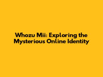 Whozu Mii: Exploring the Mysterious Online Identity