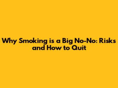 Why Smoking is a Big No-No: Risks and How to Quit