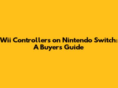 Wii Controllers on Nintendo Switch: A Buyer's Guide
