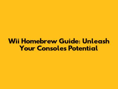 Wii Homebrew Guide: Unleash Your Console's Potential