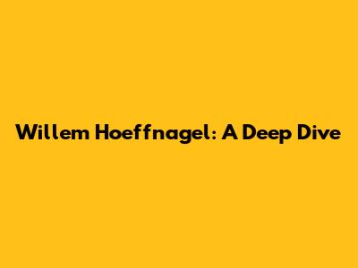 Willem Hoeffnagel: A Deep Dive