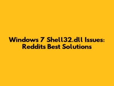 Windows 7 Shell32.dll Issues: Reddit's Best Solutions