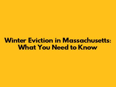 Winter Eviction in Massachusetts: What You Need to Know