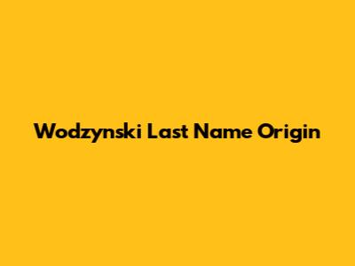 Wodzynski Last Name Origin