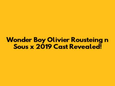 Wonder Boy Olivier Rousteing n Sous x 2019 Cast Revealed!