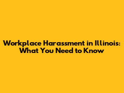 Workplace Harassment in Illinois: What You Need to Know