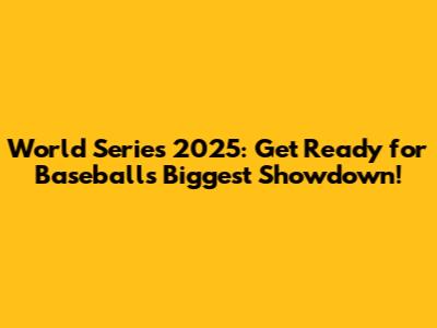 World Series 2025: Get Ready for Baseball's Biggest Showdown!