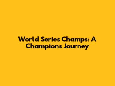 World Series Champs: A Champion's Journey