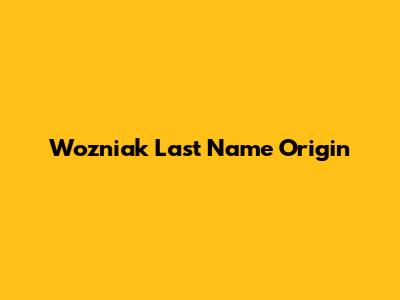 Wozniak Last Name Origin