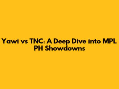 Yawi vs TNC: A Deep Dive into MPL PH Showdowns