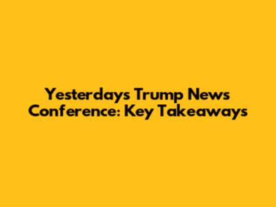 Yesterday's Trump News Conference: Key Takeaways