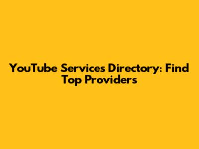 YouTube Services Directory: Find Top Providers