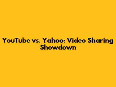 YouTube vs. Yahoo: Video Sharing Showdown