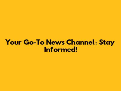 Your Go-To News Channel: Stay Informed!
