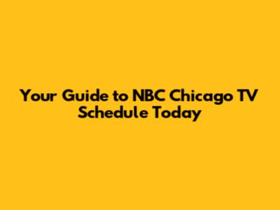 Your Guide to NBC Chicago TV Schedule Today