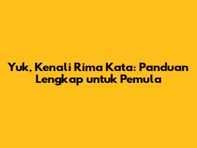 Yuk, Kenali Rima Kata: Panduan Lengkap untuk Pemula