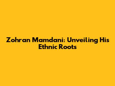 Zohran Mamdani: Unveiling His Ethnic Roots