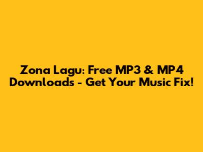 Zona Lagu: Free MP3 & MP4 Downloads - Get Your Music Fix!