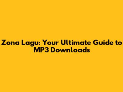 Zona Lagu: Your Ultimate Guide to MP3 Downloads