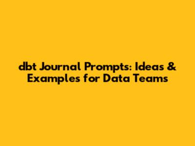 dbt Journal Prompts: Ideas & Examples for Data Teams