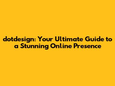 dotdesign: Your Ultimate Guide to a Stunning Online Presence