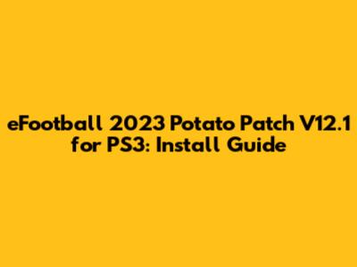 eFootball 2023 Potato Patch V12.1 for PS3: Install Guide