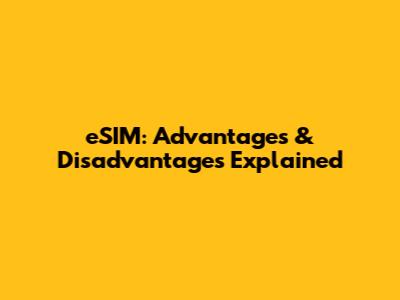 eSIM: Advantages & Disadvantages Explained