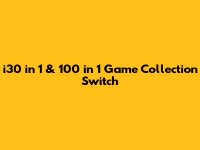 i30 in 1 & 100 in 1 Game Collection Switch