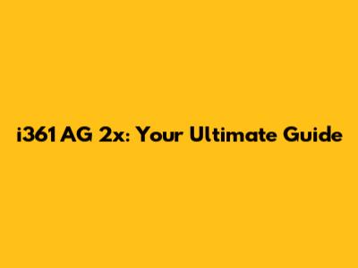 i361 AG 2x: Your Ultimate Guide